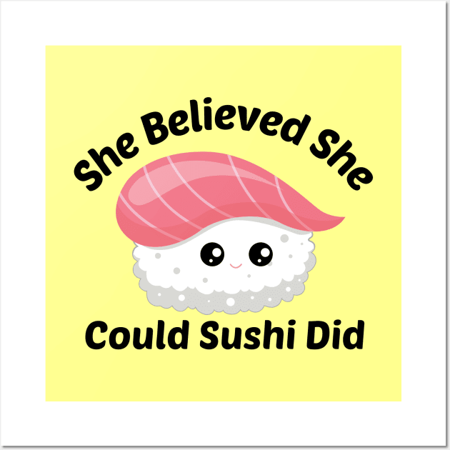 She Believed She Could Sushi Did - Sushi Pun Wall Art by Allthingspunny